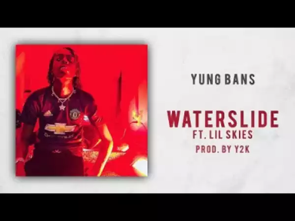 Yung Bans - Waterslide ft. Lil Skies ( Prod. Y2K)